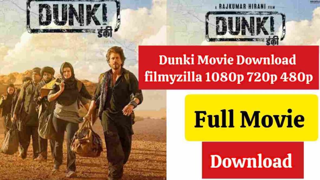 Dunki Full Movies Download Filmyzilla: 720p, 480p, 1080p-500 MB in HD Quality Direct Link